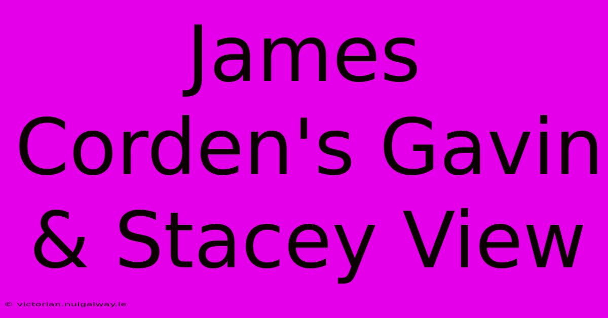 James Corden's Gavin & Stacey View