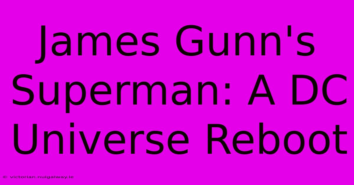 James Gunn's Superman: A DC Universe Reboot