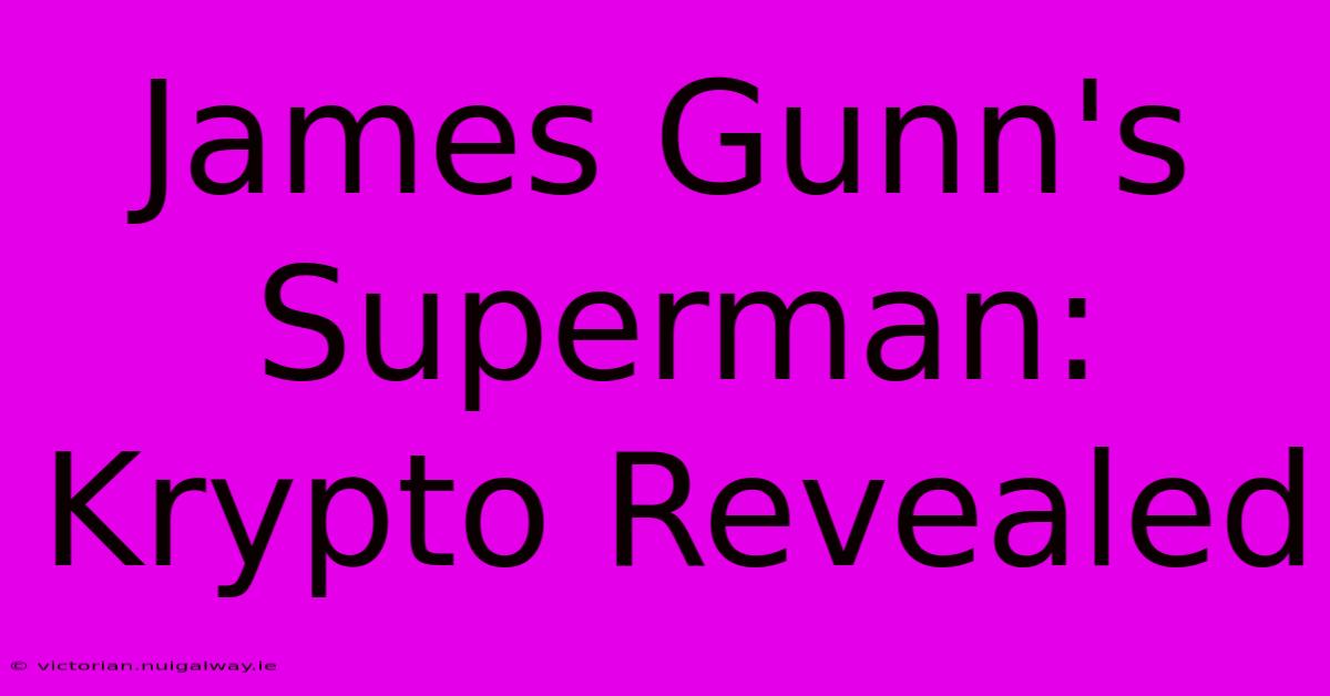 James Gunn's Superman:  Krypto Revealed