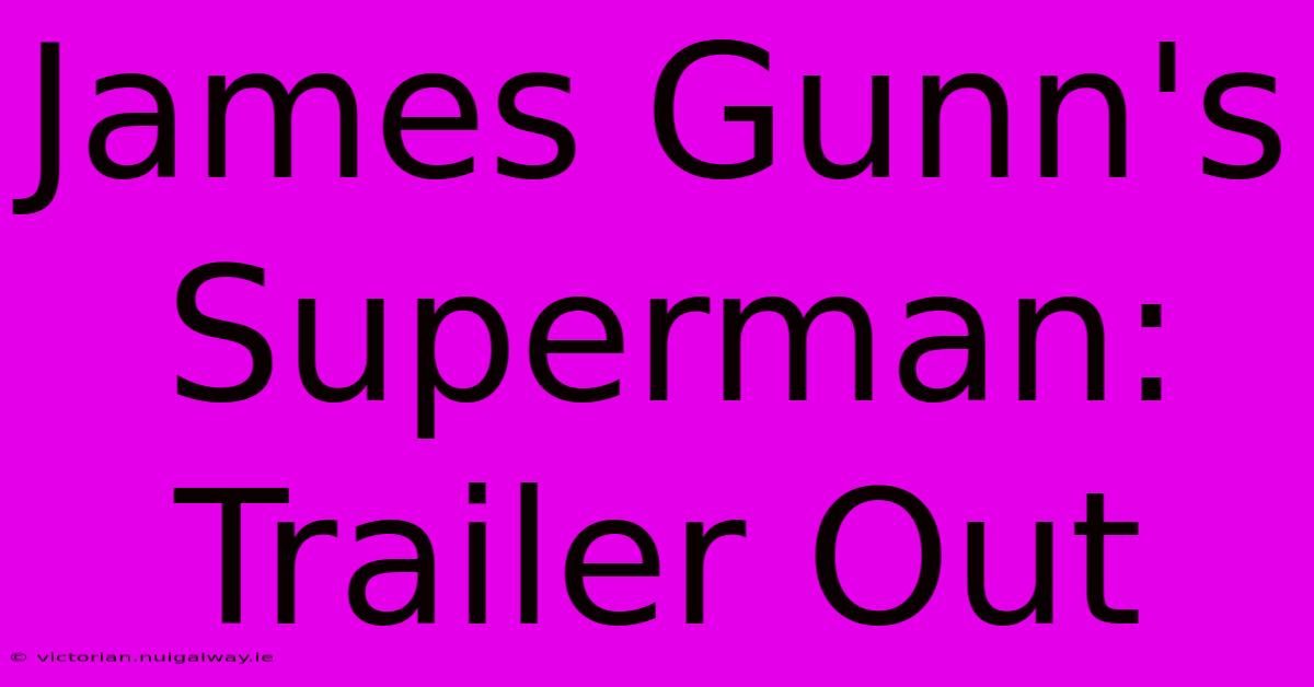 James Gunn's Superman: Trailer Out