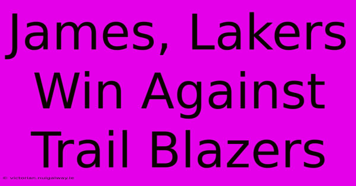 James, Lakers Win Against Trail Blazers