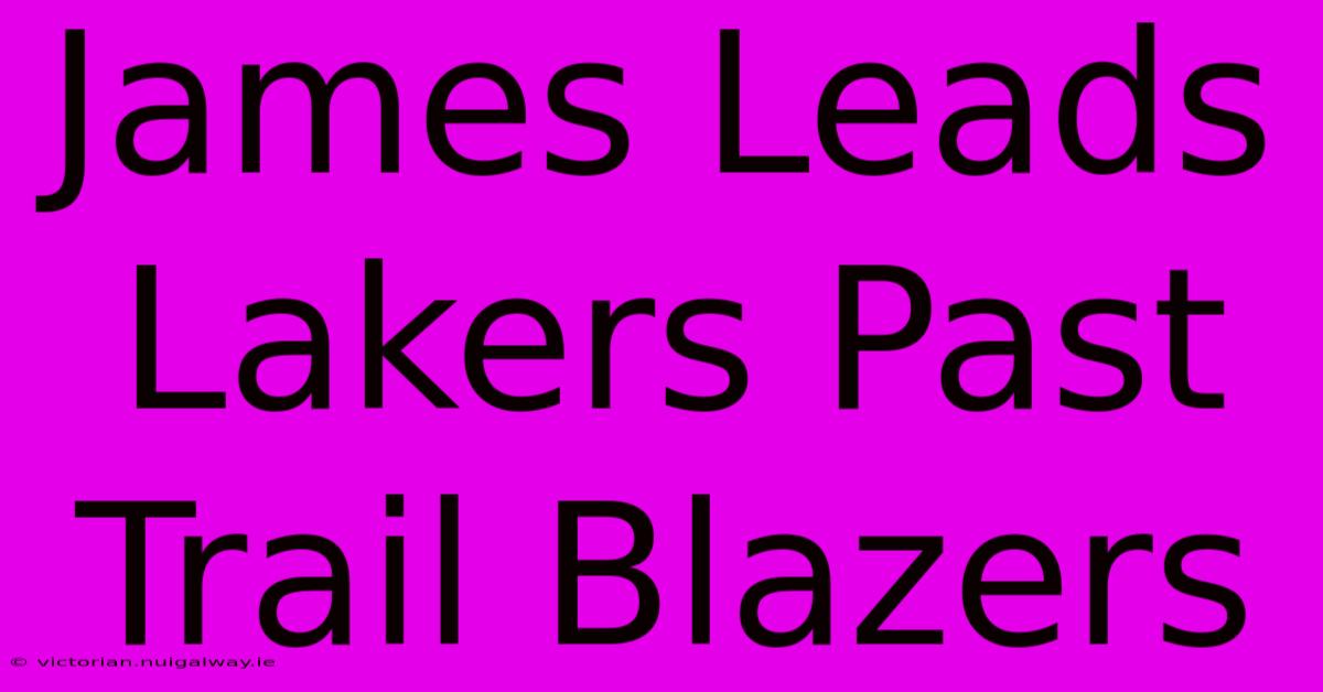 James Leads Lakers Past Trail Blazers