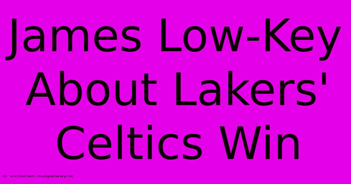 James Low-Key About Lakers' Celtics Win