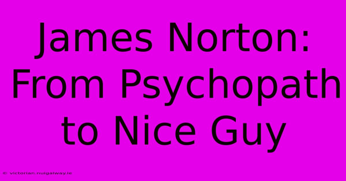 James Norton: From Psychopath To Nice Guy