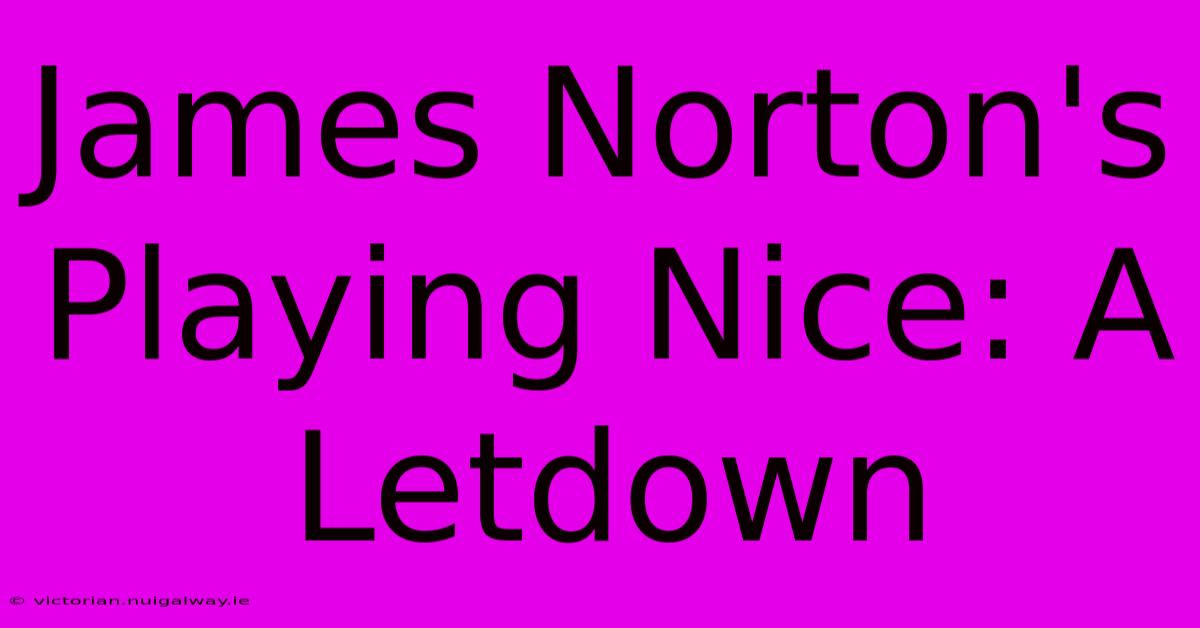 James Norton's Playing Nice: A Letdown