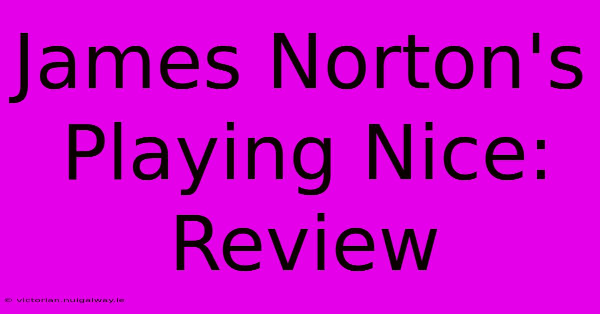 James Norton's Playing Nice: Review