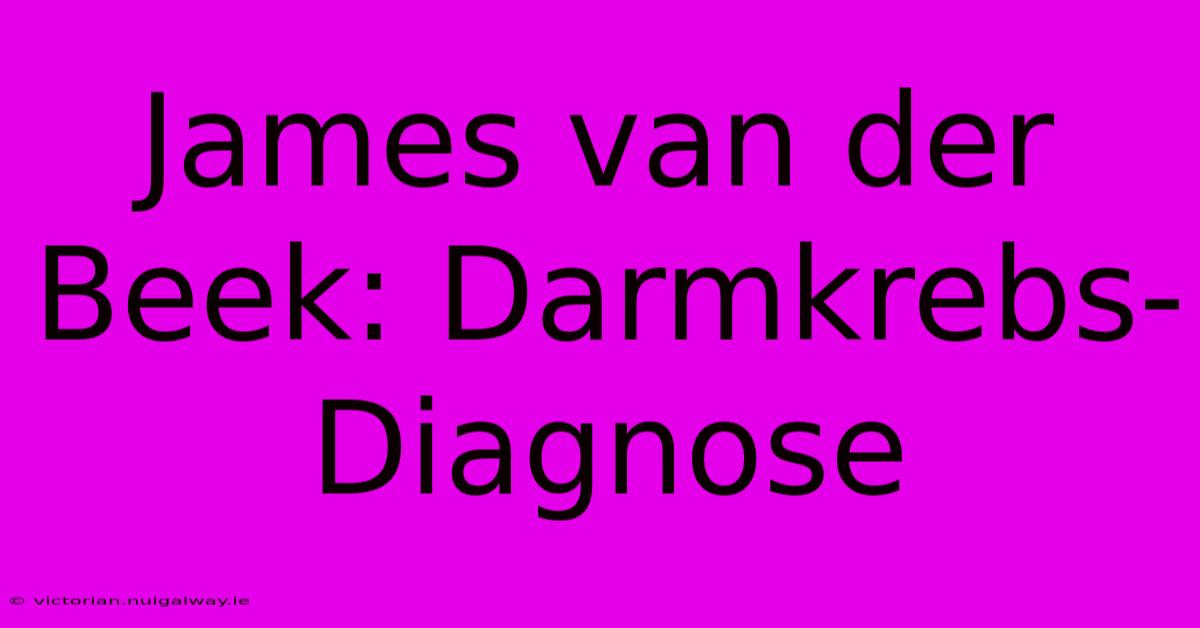 James Van Der Beek: Darmkrebs-Diagnose