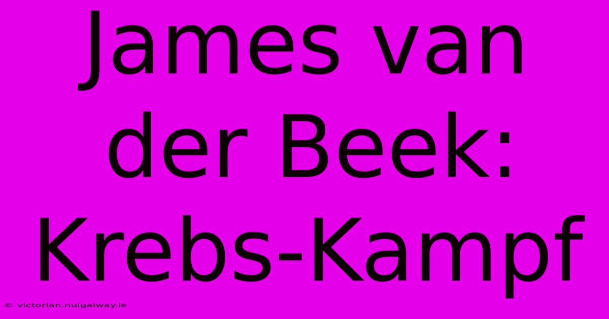 James Van Der Beek: Krebs-Kampf 