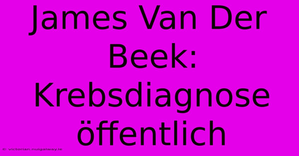 James Van Der Beek: Krebsdiagnose Öffentlich