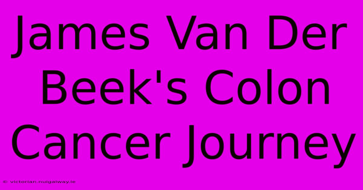 James Van Der Beek's Colon Cancer Journey 