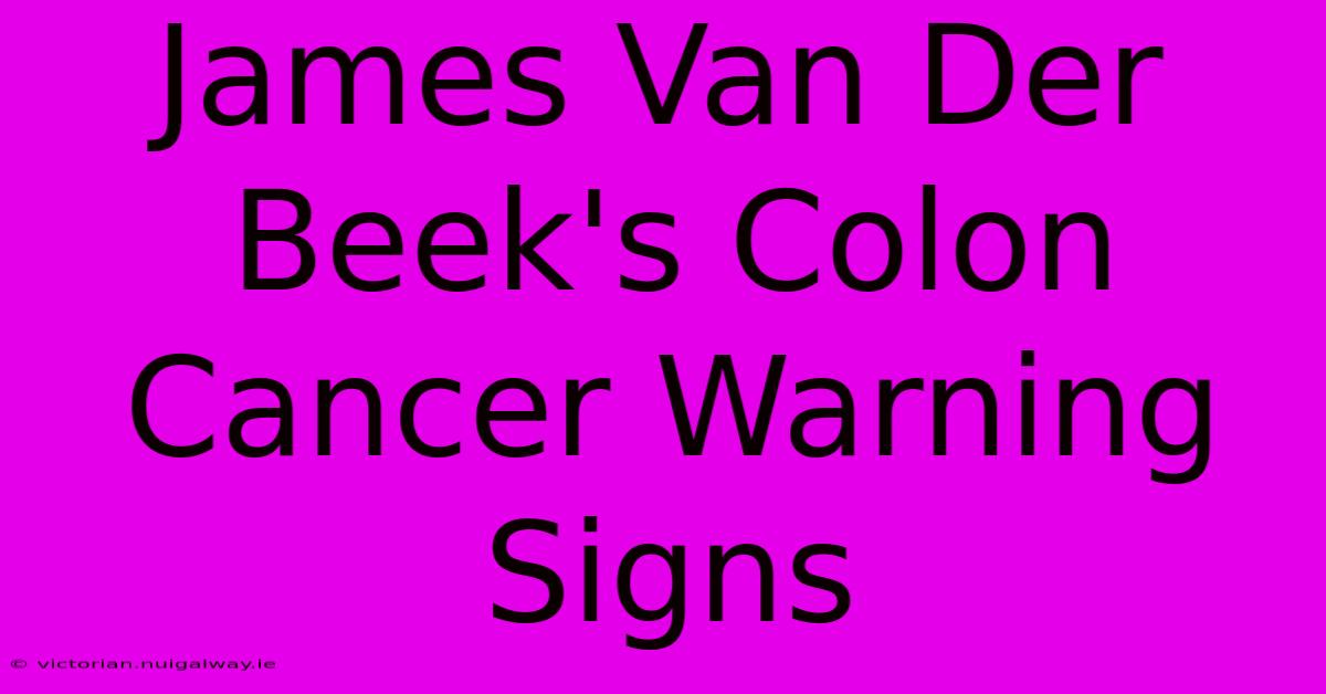 James Van Der Beek's Colon Cancer Warning Signs