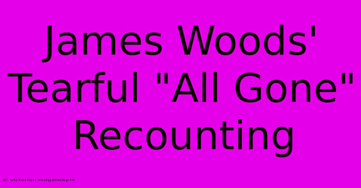 James Woods' Tearful 