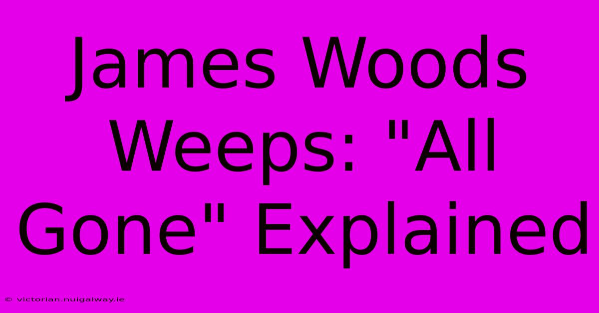 James Woods Weeps: 