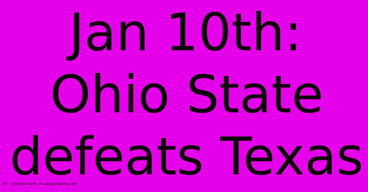 Jan 10th: Ohio State Defeats Texas