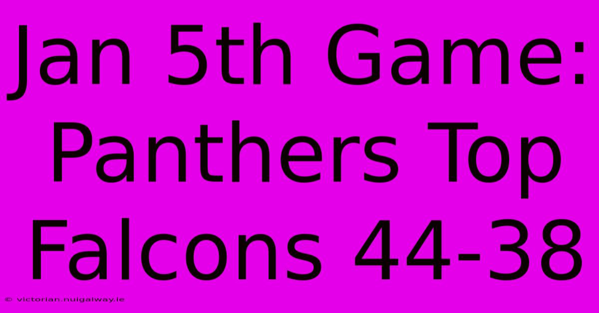 Jan 5th Game: Panthers Top Falcons 44-38