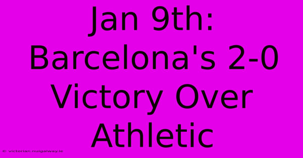 Jan 9th: Barcelona's 2-0 Victory Over Athletic