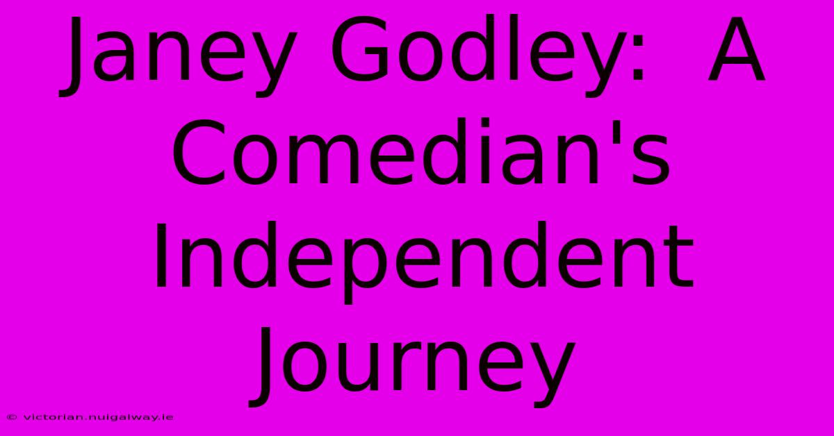 Janey Godley:  A Comedian's Independent Journey 