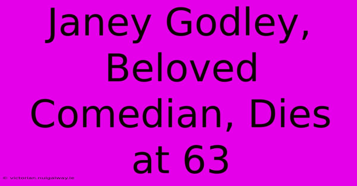 Janey Godley, Beloved Comedian, Dies At 63