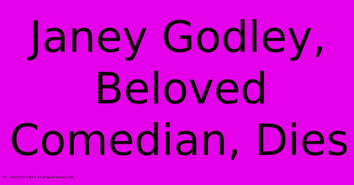 Janey Godley, Beloved Comedian, Dies