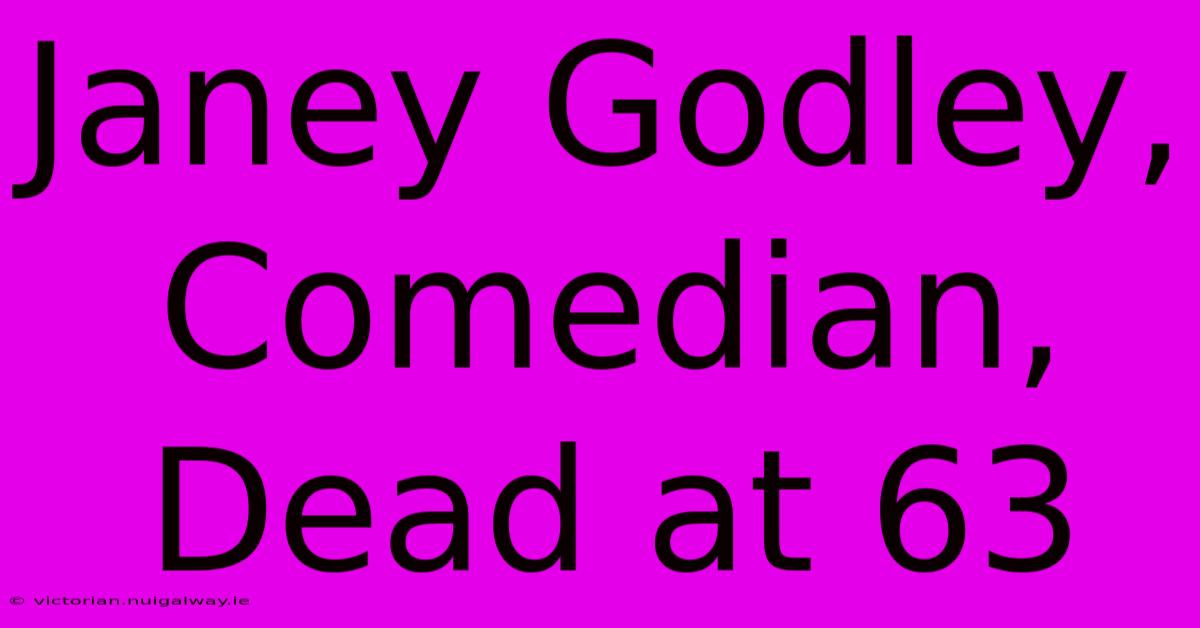 Janey Godley, Comedian, Dead At 63