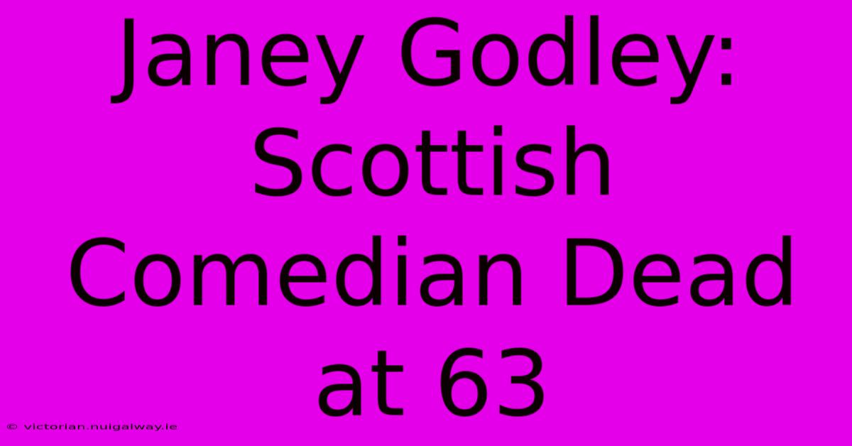 Janey Godley: Scottish Comedian Dead At 63