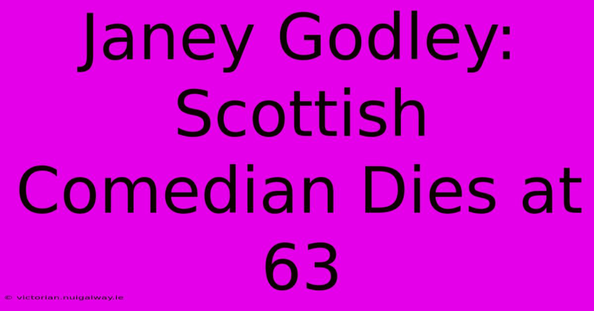 Janey Godley: Scottish Comedian Dies At 63