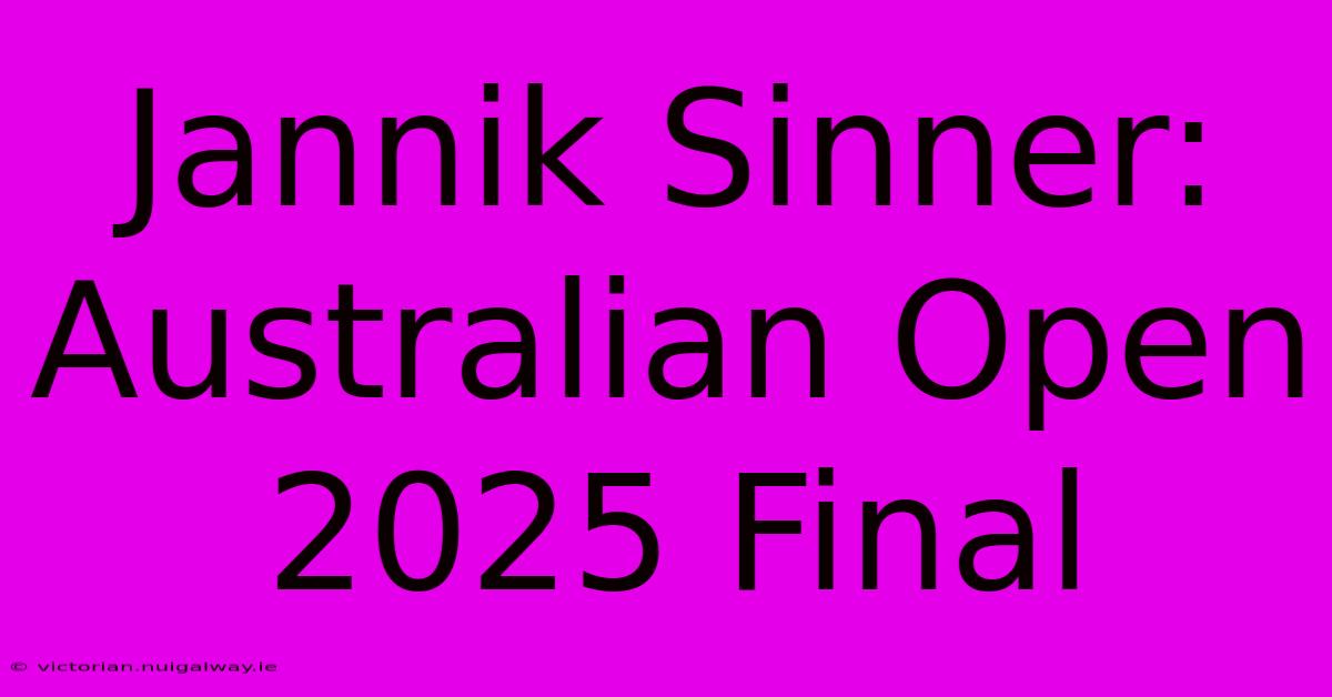 Jannik Sinner: Australian Open 2025 Final