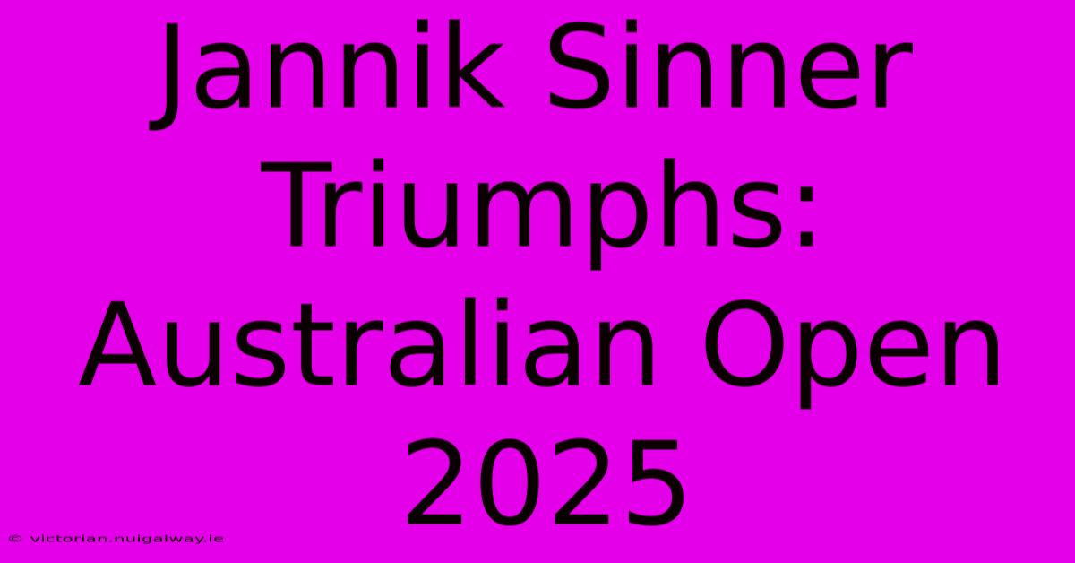 Jannik Sinner Triumphs: Australian Open 2025