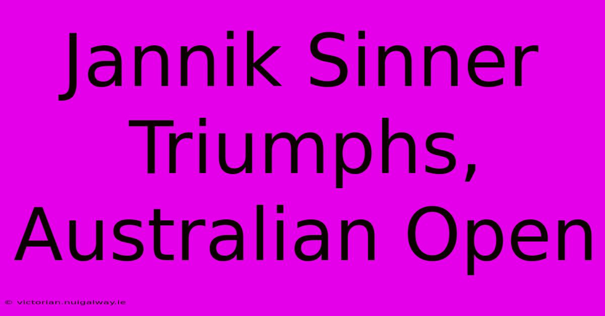 Jannik Sinner Triumphs, Australian Open