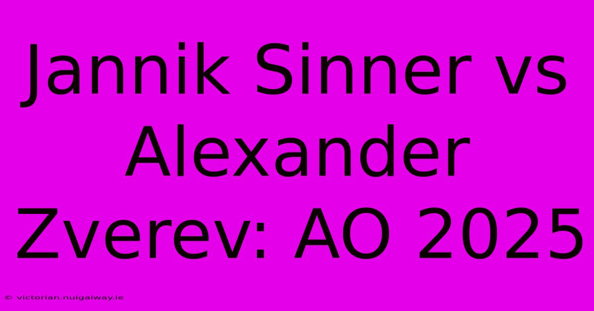 Jannik Sinner Vs Alexander Zverev: AO 2025