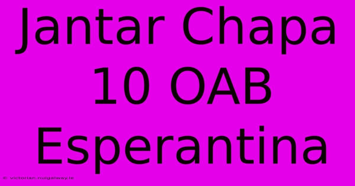 Jantar Chapa 10 OAB Esperantina