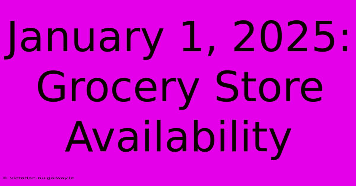 January 1, 2025: Grocery Store Availability