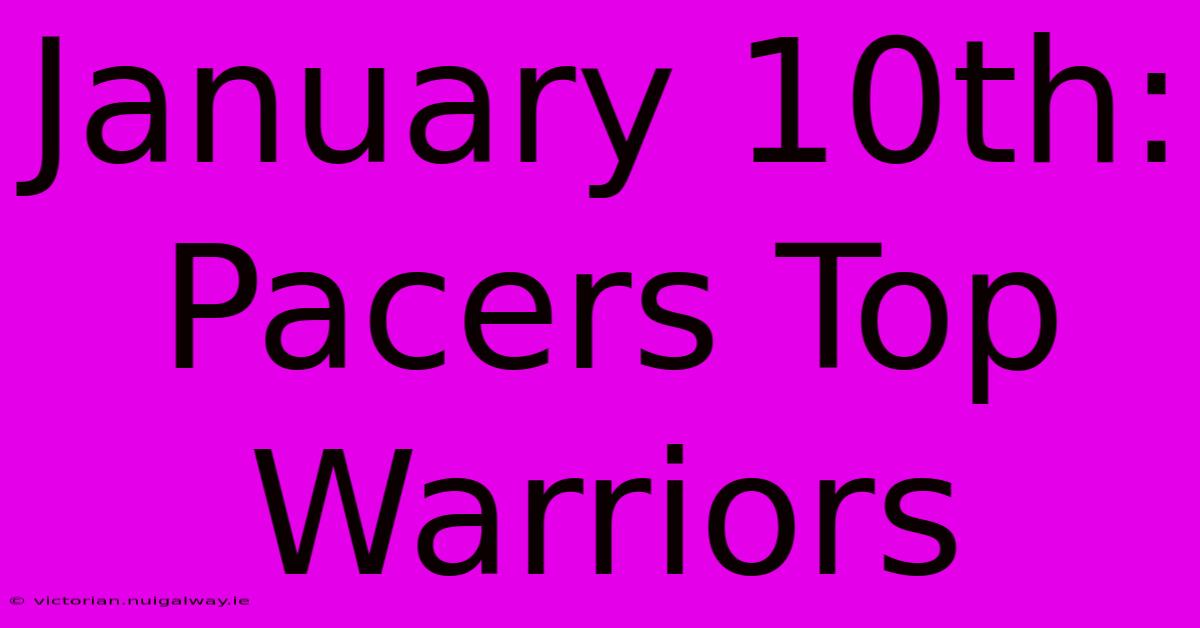 January 10th: Pacers Top Warriors