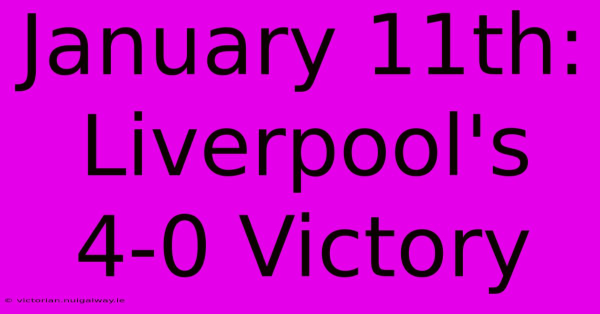 January 11th: Liverpool's 4-0 Victory