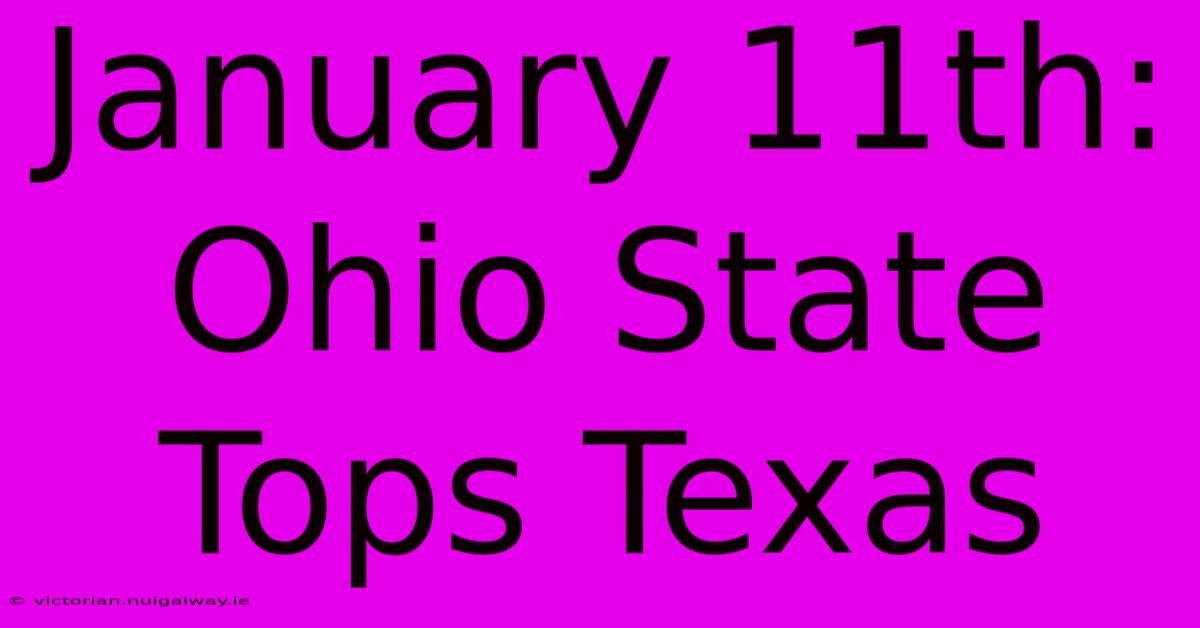 January 11th: Ohio State Tops Texas