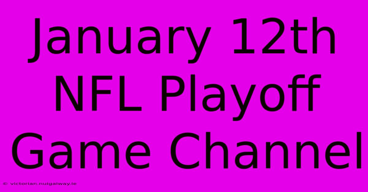 January 12th NFL Playoff Game Channel