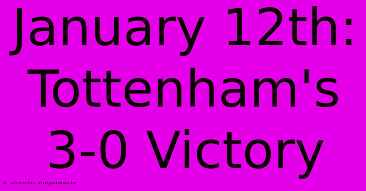 January 12th: Tottenham's 3-0 Victory