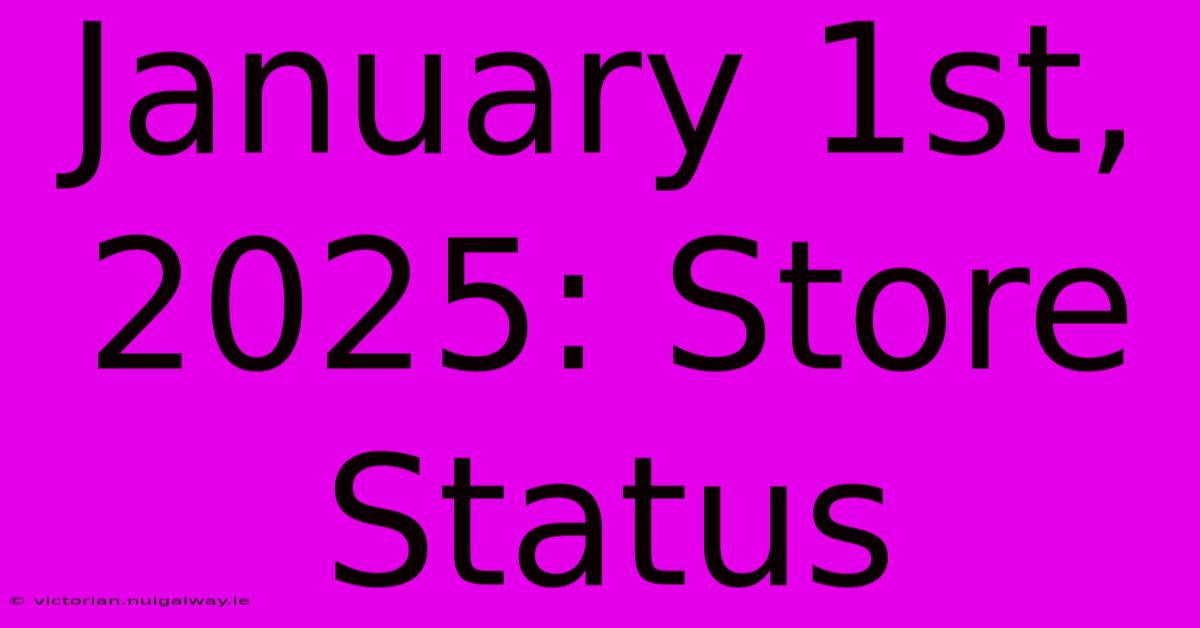 January 1st, 2025: Store Status