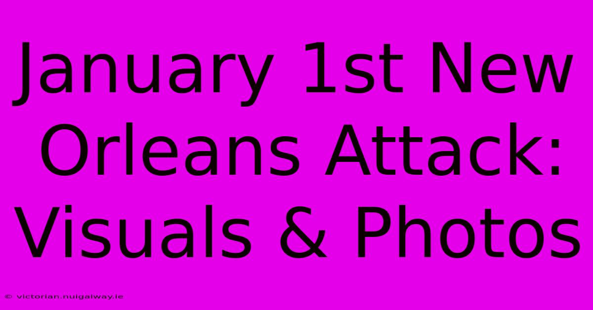 January 1st New Orleans Attack: Visuals & Photos