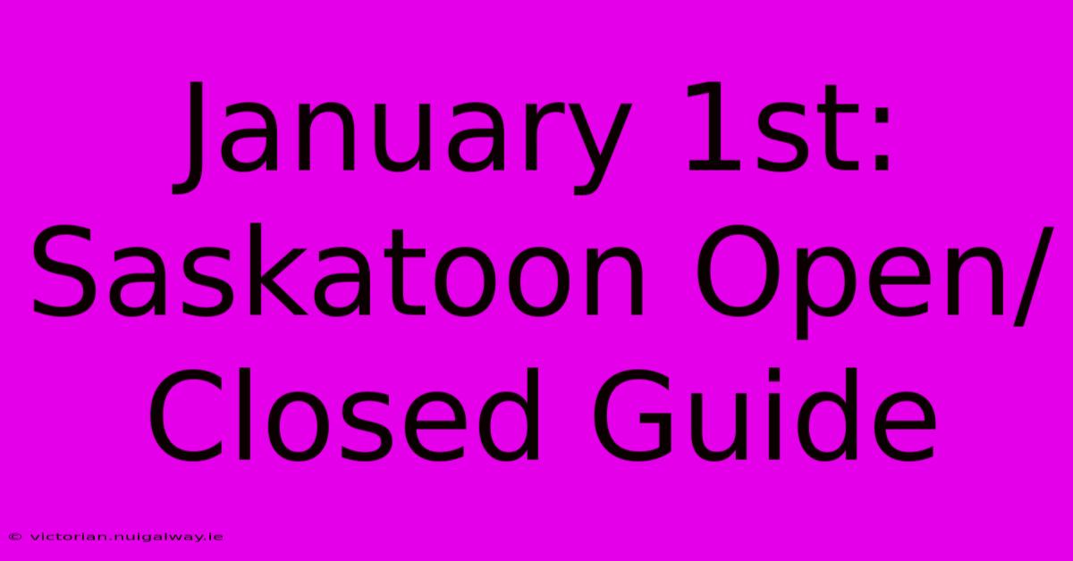 January 1st: Saskatoon Open/Closed Guide