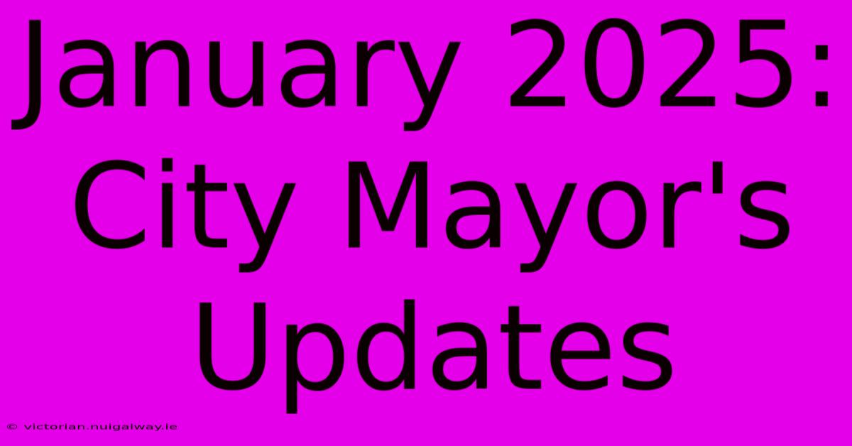 January 2025:  City Mayor's Updates