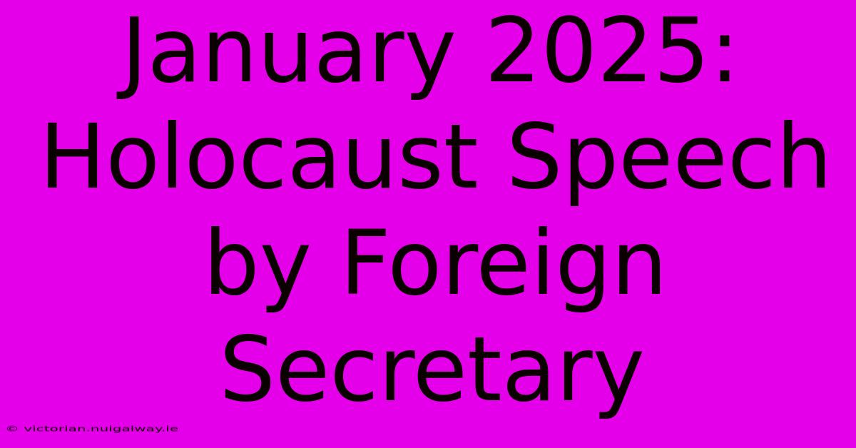 January 2025: Holocaust Speech By Foreign Secretary