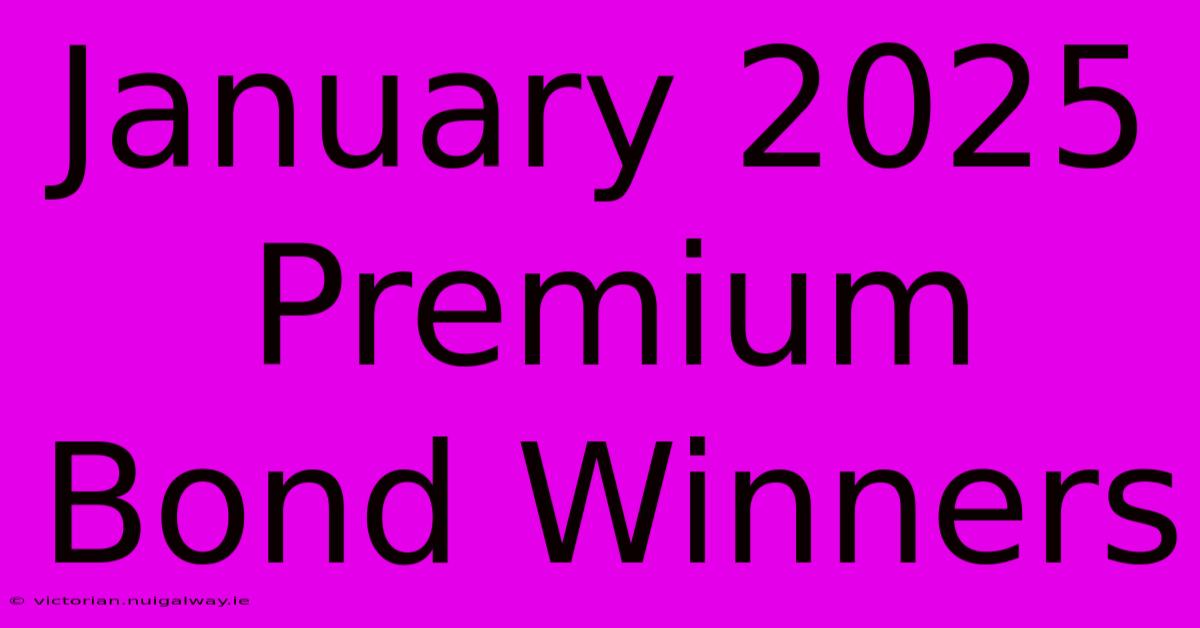 January 2025 Premium Bond Winners