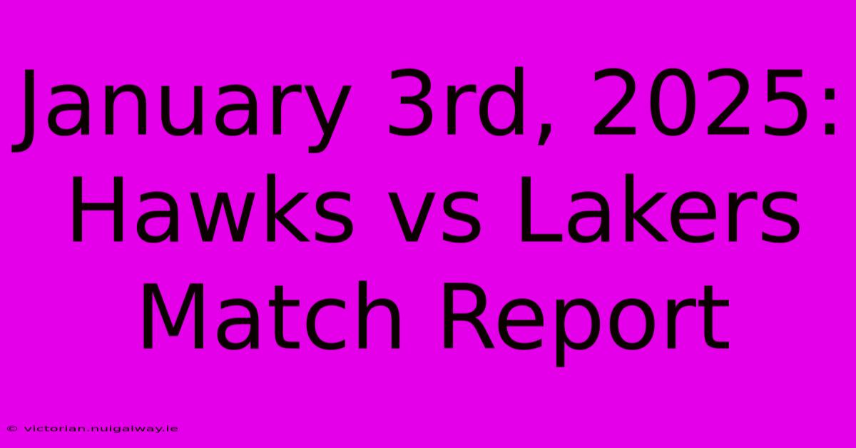 January 3rd, 2025: Hawks Vs Lakers Match Report