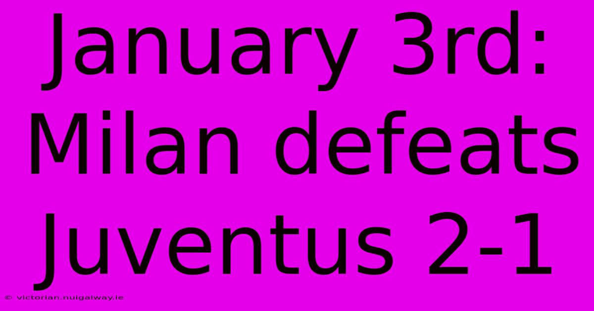 January 3rd: Milan Defeats Juventus 2-1