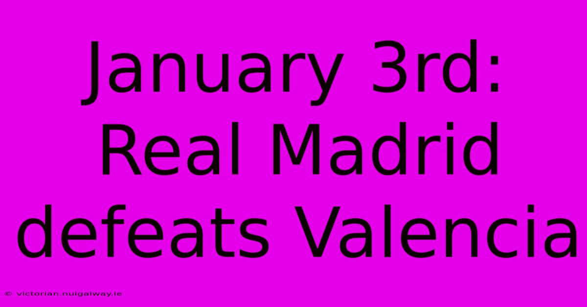 January 3rd: Real Madrid Defeats Valencia