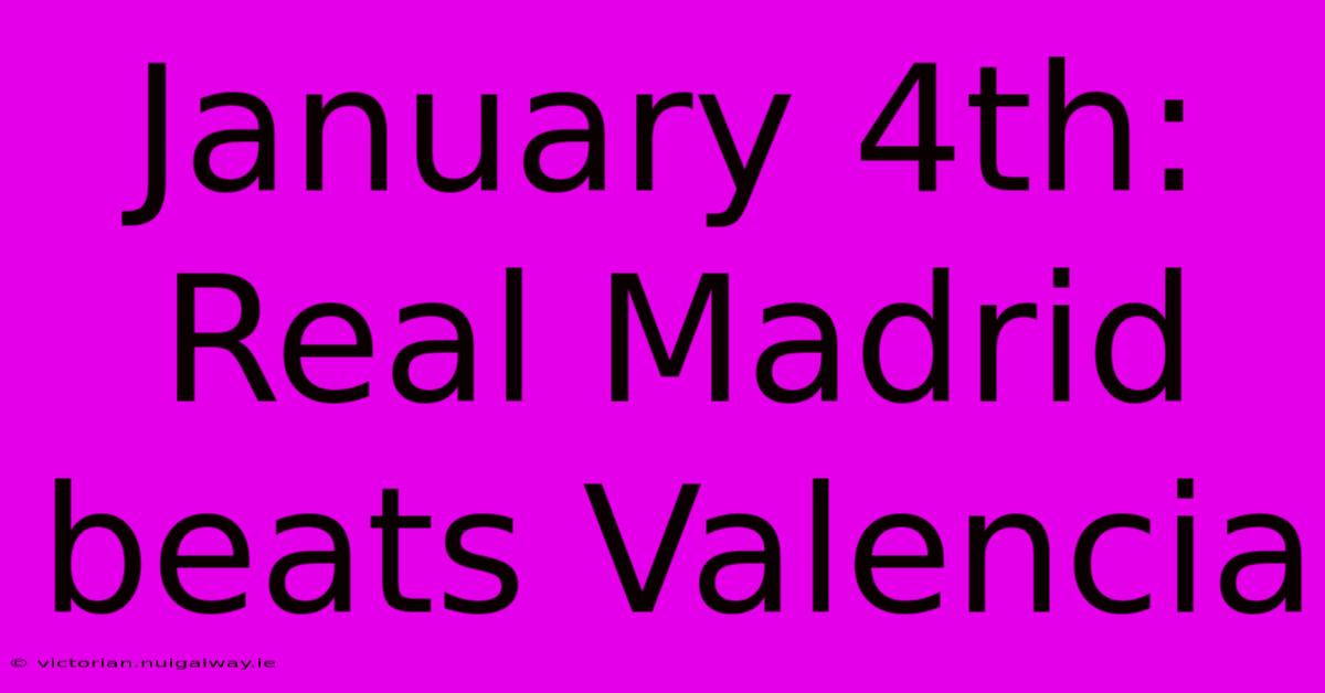 January 4th: Real Madrid Beats Valencia