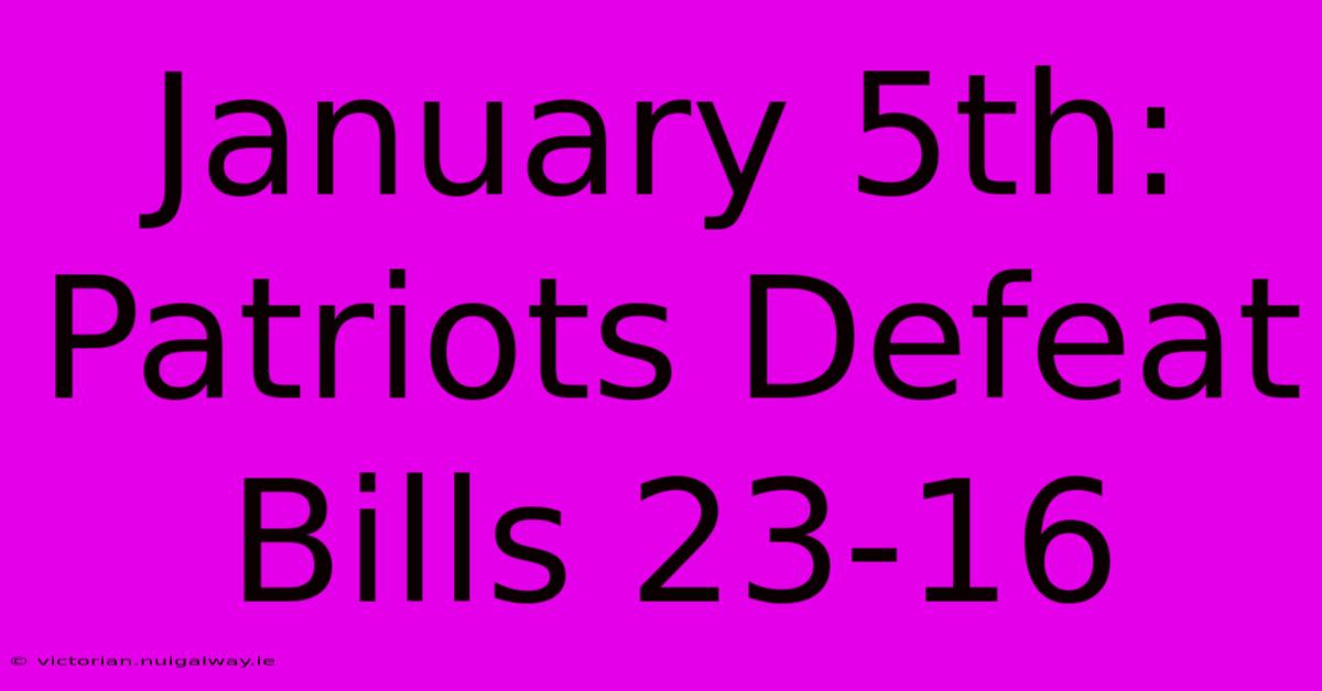 January 5th: Patriots Defeat Bills 23-16