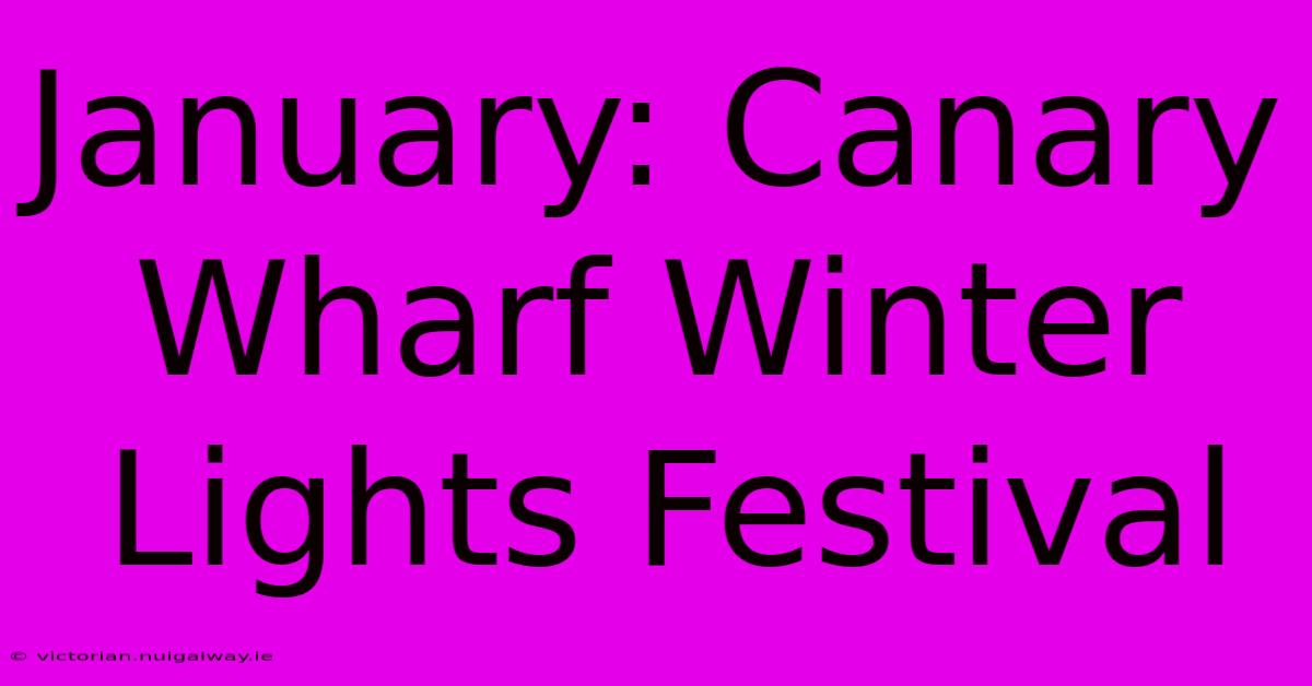 January: Canary Wharf Winter Lights Festival