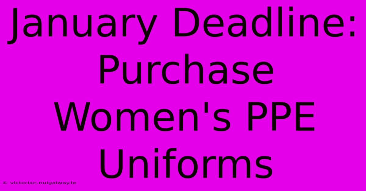 January Deadline: Purchase Women's PPE Uniforms